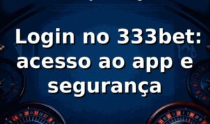 ⭐ Login no 333bet: acesso ao app e segurança